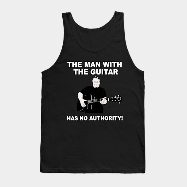 The Man With the Guitar has NO Authority Tank Top by NerdyGeekWoman